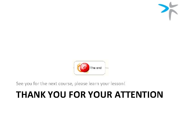 See you for the next course, please learn your lesson! THANK YOU FOR YOUR