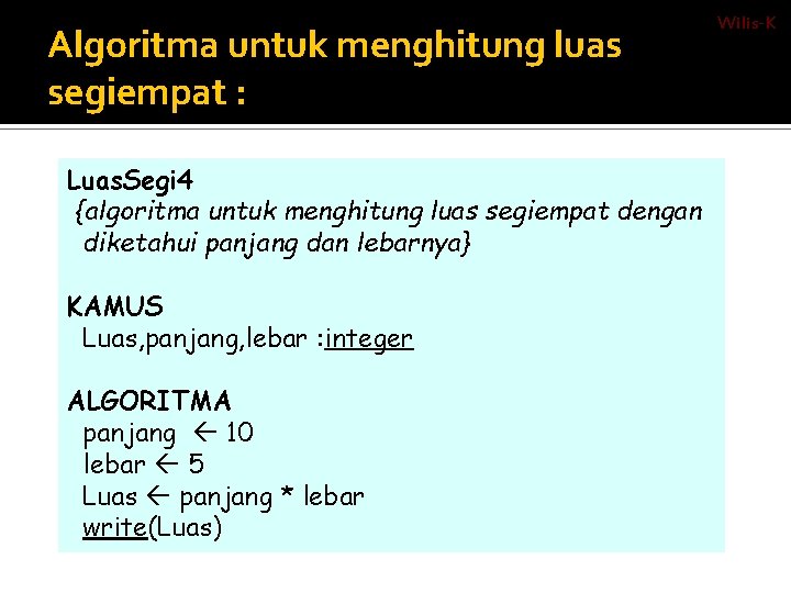 Algoritma untuk menghitung luas segiempat : PROGRAMLuas. Segi 4 Algoritma {program untuk menghitung luas