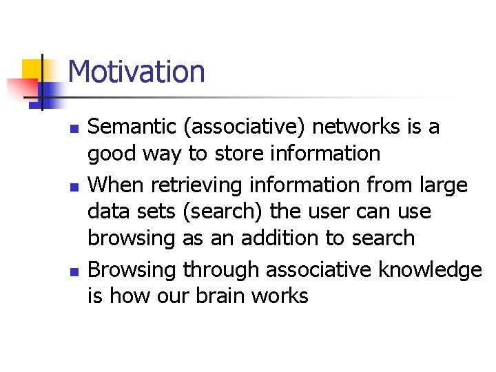 Motivation n Semantic (associative) networks is a good way to store information When retrieving