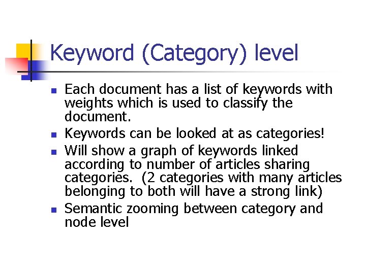 Keyword (Category) level n n Each document has a list of keywords with weights