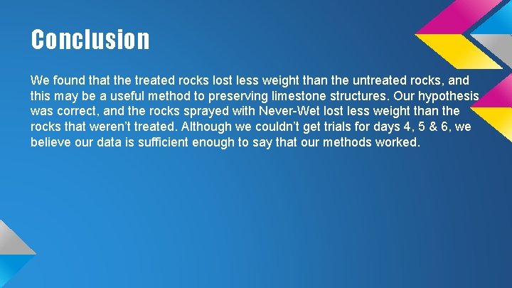 Conclusion We found that the treated rocks lost less weight than the untreated rocks,