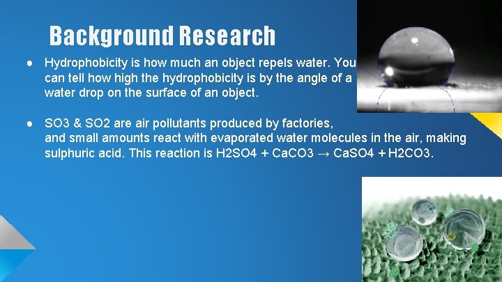 Background Research ● Hydrophobicity is how much an object repels water. You can tell