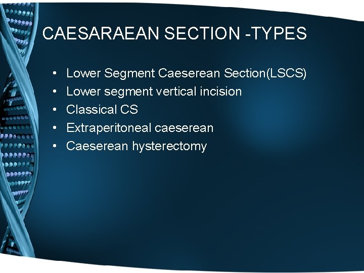 CAESARAEAN SECTION -TYPES • • • Lower Segment Caeserean Section(LSCS) Lower segment vertical incision