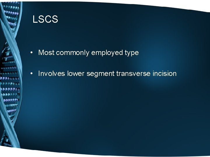 LSCS • Most commonly employed type • Involves lower segment transverse incision 