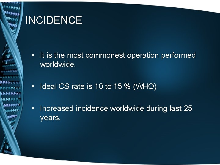 INCIDENCE • It is the most commonest operation performed worldwide. • Ideal CS rate