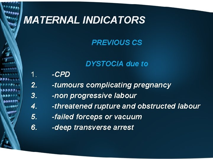 MATERNAL INDICATORS PREVIOUS CS DYSTOCIA due to 1. 2. 3. 4. 5. 6. -CPD