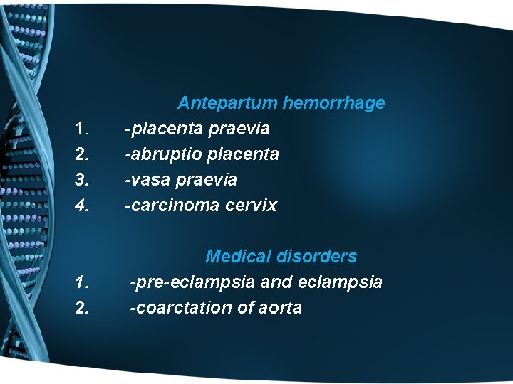 1. 2. 3. 4. Antepartum hemorrhage -placenta praevia -abruptio placenta -vasa praevia -carcinoma cervix