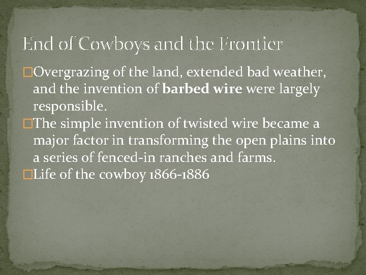 End of Cowboys and the Frontier �Overgrazing of the land, extended bad weather, and