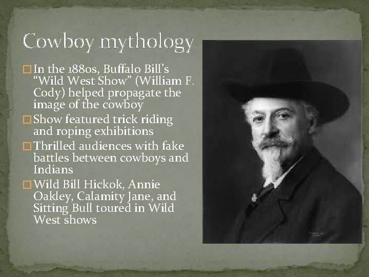 Cowboy mythology � In the 1880 s, Buffalo Bill’s “Wild West Show” (William F.