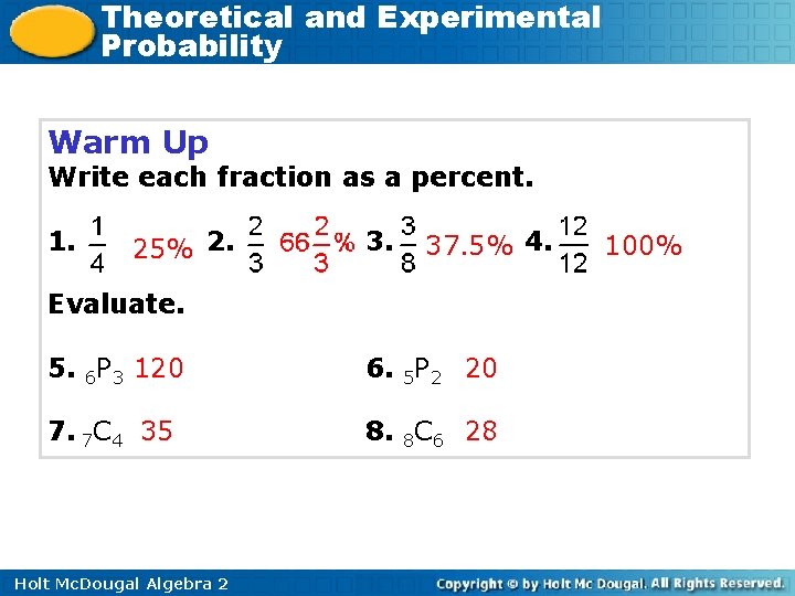 Theoretical and Experimental Probability Warm Up Write each fraction as a percent. 1. 25%