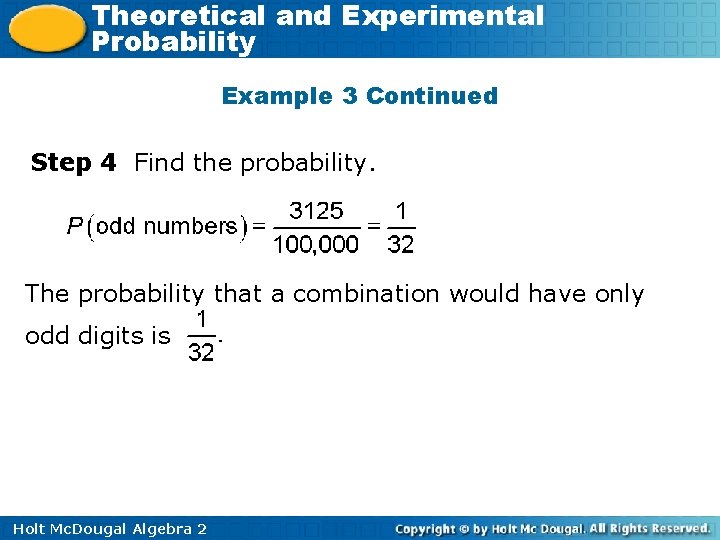 Theoretical and Experimental Probability Example 3 Continued Step 4 Find the probability. The probability