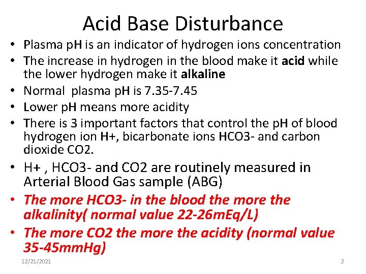 Acid Base Disturbance • Plasma p. H is an indicator of hydrogen ions concentration