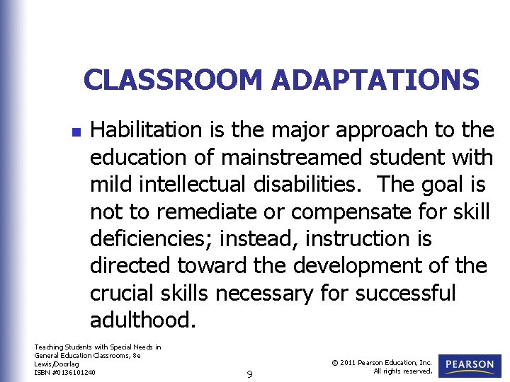 CLASSROOM ADAPTATIONS n Habilitation is the major approach to the education of mainstreamed student