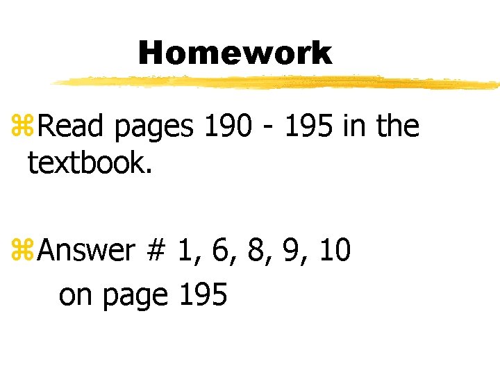 Homework z. Read pages 190 - 195 in the textbook. z. Answer # 1,