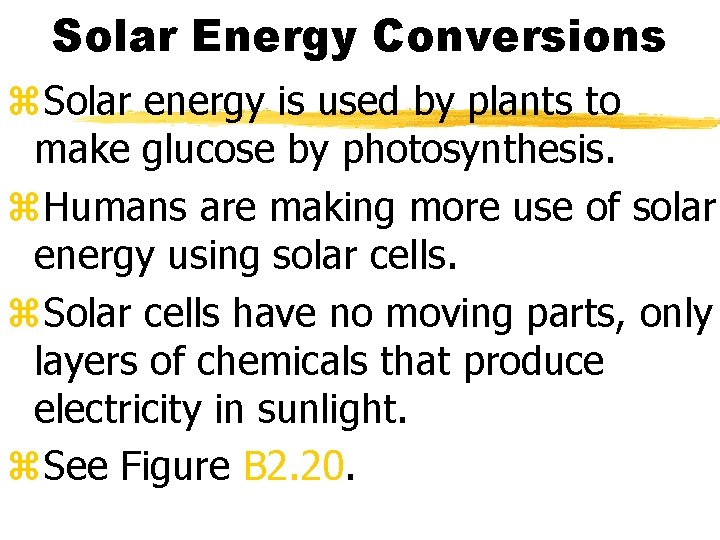Solar Energy Conversions z. Solar energy is used by plants to make glucose by