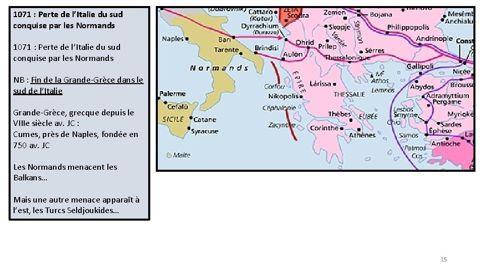 1071 : Perte de l’Italie du sud conquise par les Normands NB : Fin