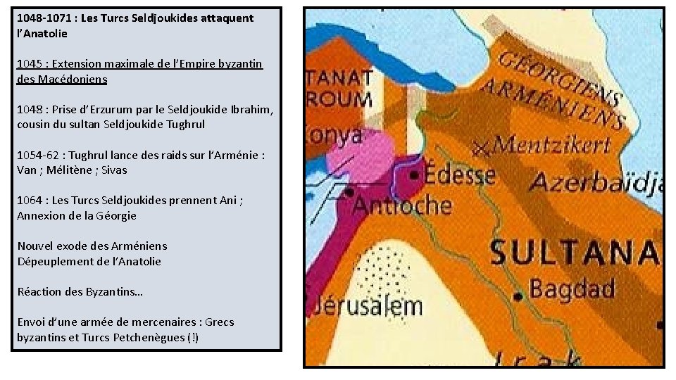 1048 -1071 : Les Turcs Seldjoukides attaquent l’Anatolie 1045 : Extension maximale de l’Empire