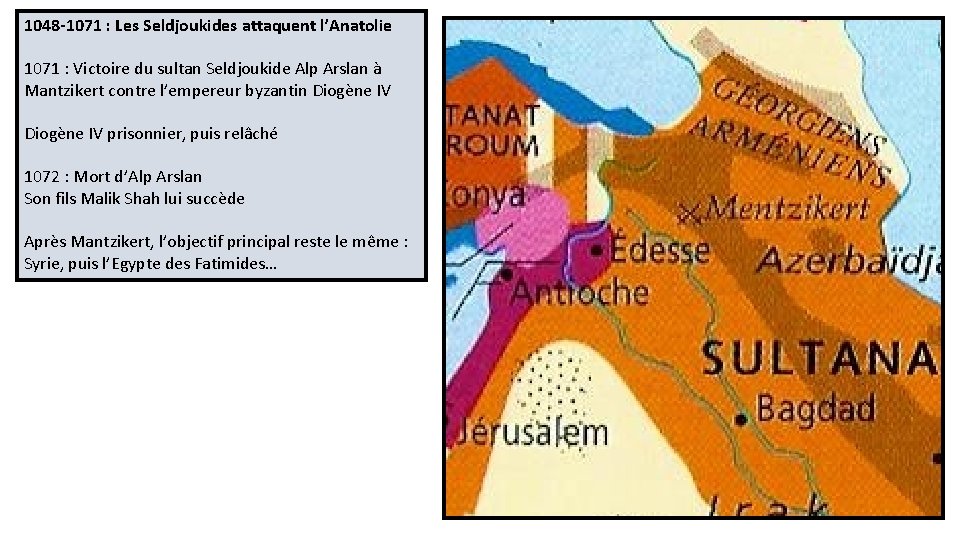 1048 -1071 : Les Seldjoukides attaquent l’Anatolie 1071 : Victoire du sultan Seldjoukide Alp