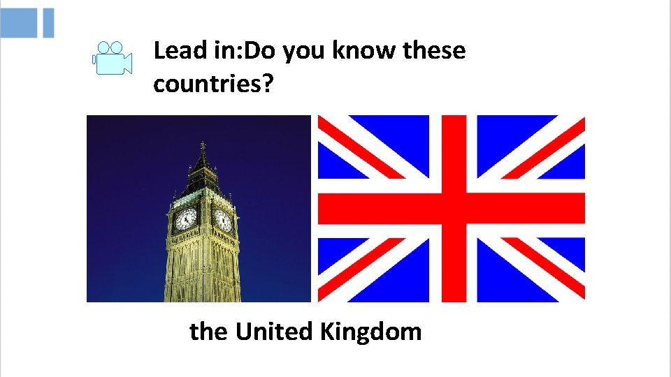 Lead in: Do you know these countries? the United Kingdom 