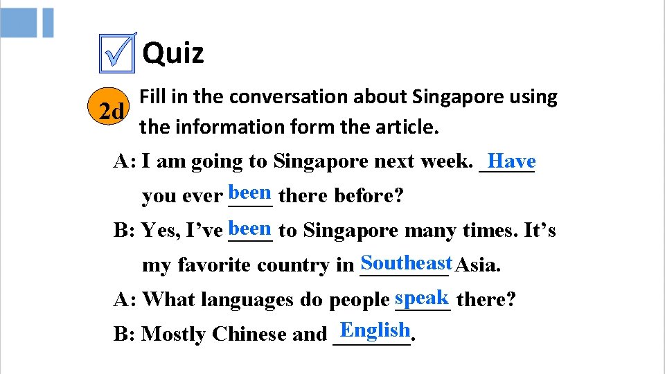 Quiz Fill in the conversation about Singapore using 2 d the information form the