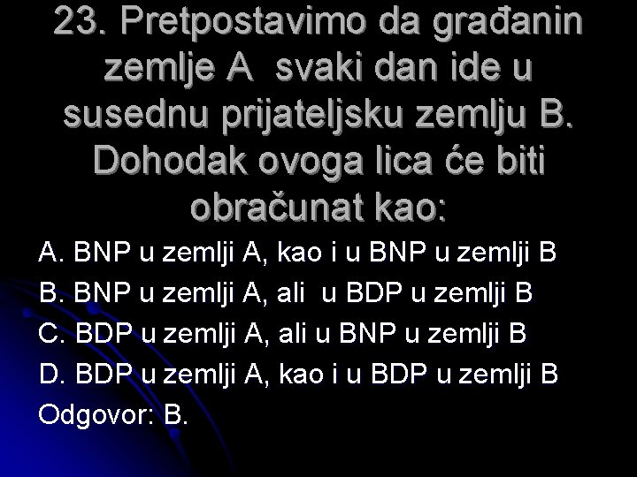 23. Pretpostavimo da građanin zemlje A svaki dan ide u susednu prijateljsku zemlju B.