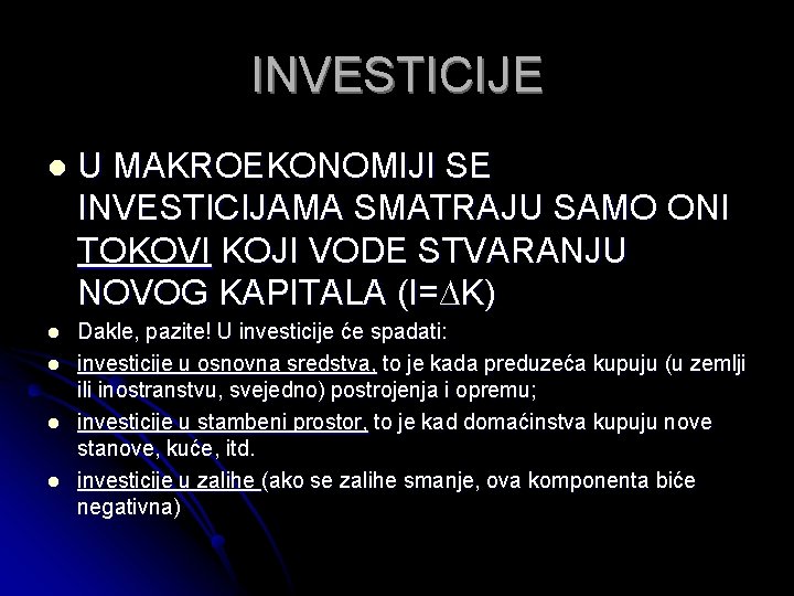 INVESTICIJE l U MAKROEKONOMIJI SE INVESTICIJAMA SMATRAJU SAMO ONI TOKOVI KOJI VODE STVARANJU NOVOG