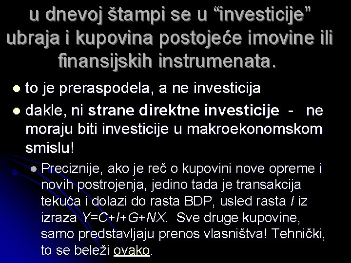 u dnevoj štampi se u “investicije” ubraja i kupovina postojeće imovine ili finansijskih instrumenata.