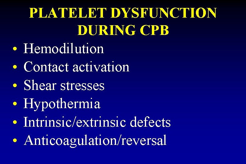  • • • PLATELET DYSFUNCTION DURING CPB Hemodilution Contact activation Shear stresses Hypothermia