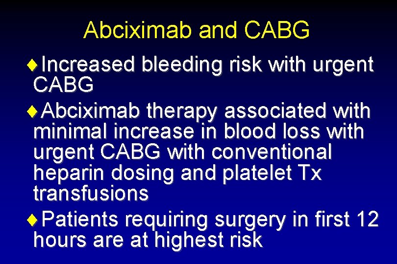 Abciximab and CABG ¨Increased bleeding risk with urgent CABG ¨Abciximab therapy associated with minimal