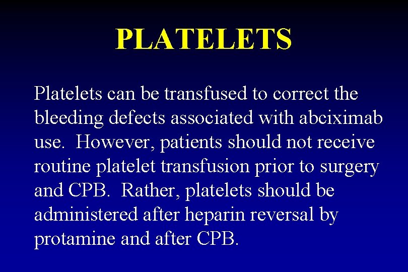 PLATELETS Platelets can be transfused to correct the bleeding defects associated with abciximab use.