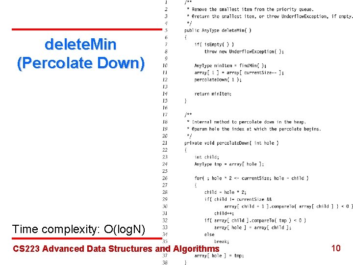 delete. Min (Percolate Down) Time complexity: O(log. N) CS 223 Advanced Data Structures and