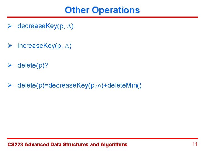 Other Operations Ø decrease. Key(p, ) Ø increase. Key(p, ) Ø delete(p)? Ø delete(p)=decrease.