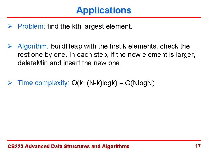 Applications Ø Problem: find the kth largest element. Ø Algorithm: build. Heap with the