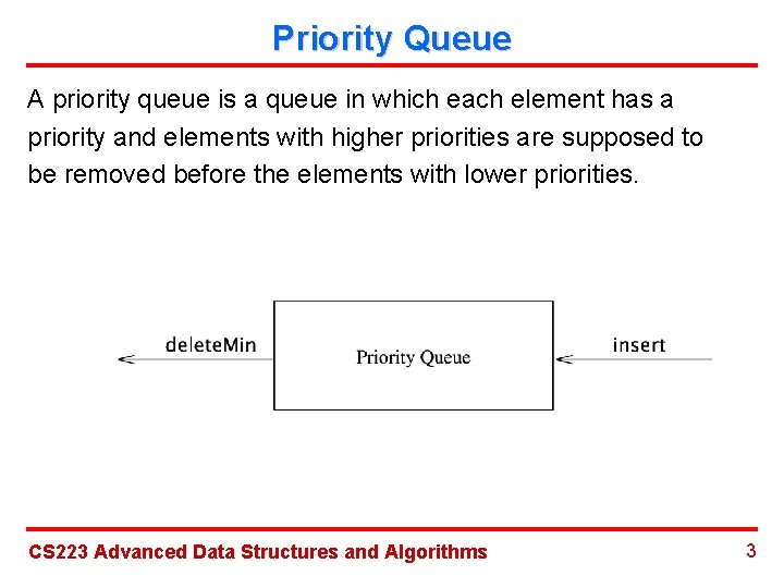 Priority Queue A priority queue is a queue in which each element has a