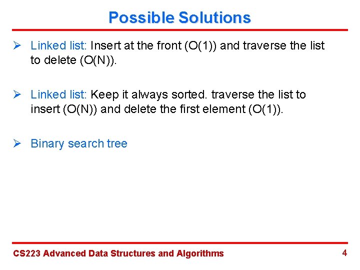 Possible Solutions Ø Linked list: Insert at the front (O(1)) and traverse the list
