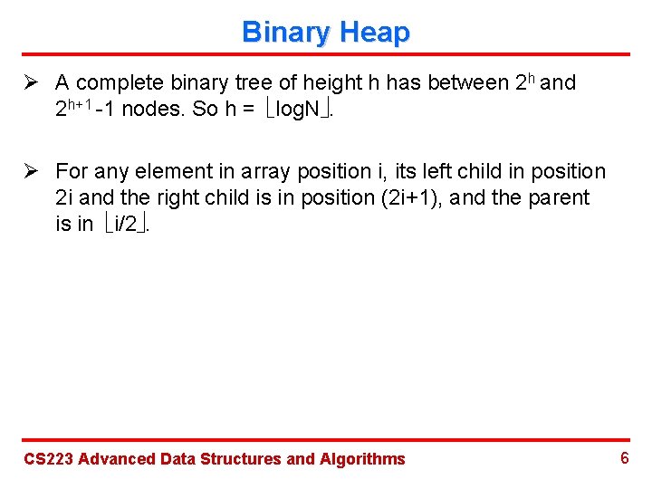 Binary Heap Ø A complete binary tree of height h has between 2 h