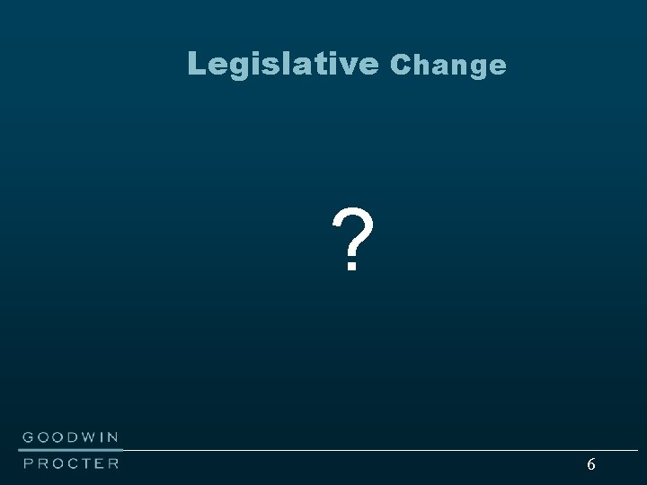 Legislative Change ? 6 