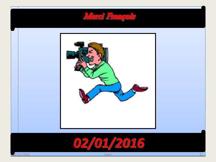 Merci François 02/01/2016 12/22/2021 Henri 21 