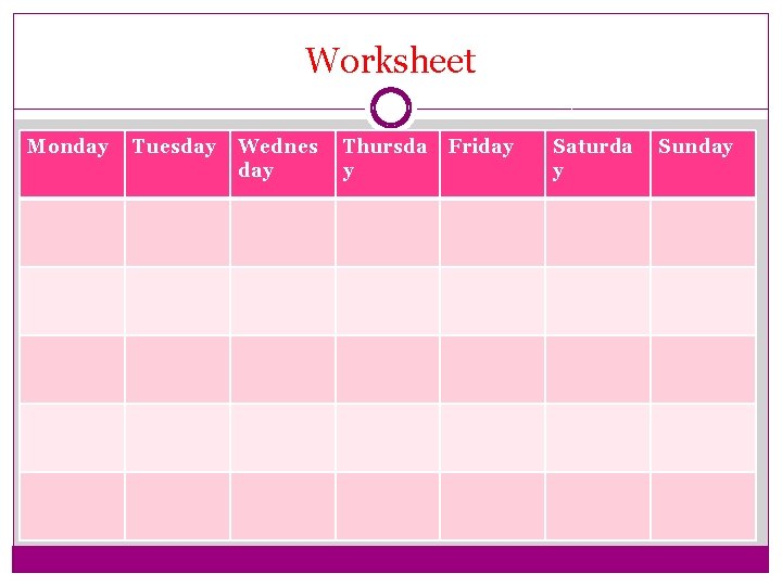 Worksheet Monday Tuesday Wednes day Thursda y Friday Saturda y Sunday 