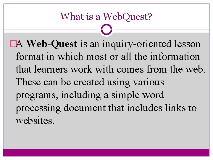 What is a Web. Quest? �A Web-Quest is an inquiry-oriented lesson format in which