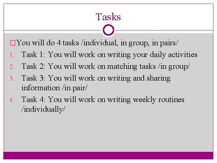 Tasks �You will do 4 tasks /individual, in group, in pairs/ 1. Task 1: