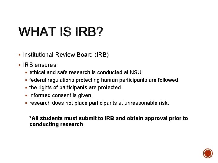 § Institutional Review Board (IRB) § IRB ensures § ethical and safe research is