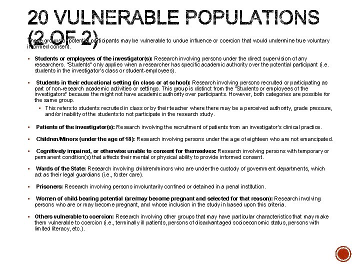 These groups of potential participants may be vulnerable to undue influence or coercion that