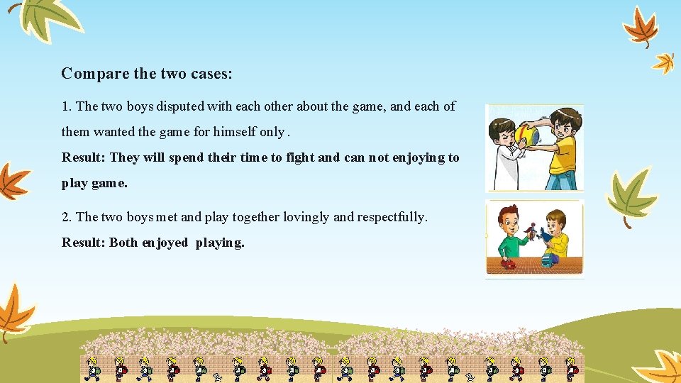 Compare the two cases: 1. The two boys disputed with each other about the