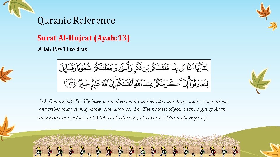 Quranic Reference Surat Al-Hujrat (Ayah: 13) Allah (SWT) told us: "13. O mankind! Lo!