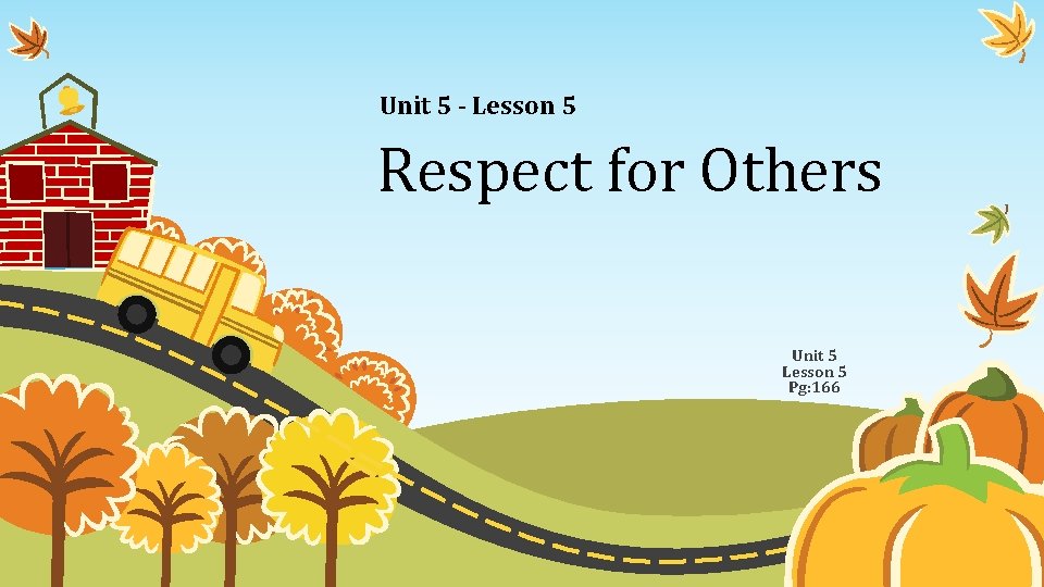 Unit 5 - Lesson 5 Respect for Others Unit 5 Lesson 5 Pg: 166