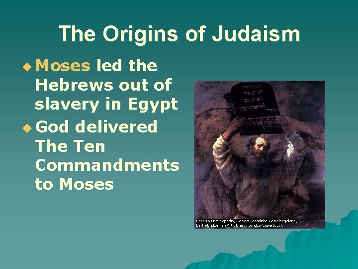 The Origins of Judaism u Moses led the Hebrews out of slavery in Egypt