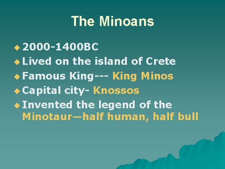 The Minoans u 2000 -1400 BC u Lived on the island of Crete u