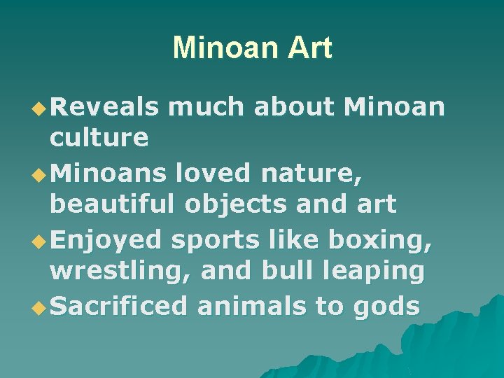 Minoan Art u Reveals much about Minoan culture u Minoans loved nature, beautiful objects