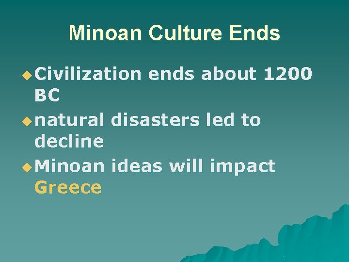 Minoan Culture Ends u Civilization ends about 1200 BC u natural disasters led to